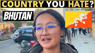 Which Country Do You HATE The Most  BHUTAN [upl. by Johiah]