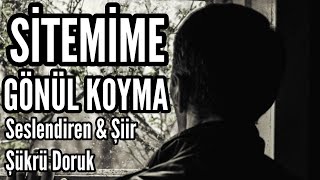 SİTEMİME GÖNÜL KOYMA  Seslendiren amp Şiir Şükrü Doruk  Müzik Mustafa Kabak [upl. by Oznole]