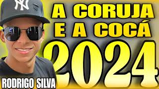 RODRIGO SILVA A CORUJA E A COCÁ ATUALIZADO 2024 [upl. by Jeremy816]