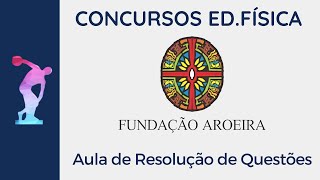 Fundação AROEIRA  Resolução de Questões Concursos Educação Física [upl. by Bocock799]