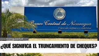 ¿Qué es el truncamiento de cheques anunciado por el Banco Central de Nicaragua [upl. by Nabe]