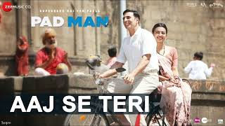 Aaj Se Teri  Padman  Akshay Kumar amp Radhika Apte  Arijit Singh  Amit Trivedi [upl. by Danie]