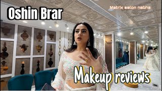 Oshin Brar makeup reviews  Talking about Matrix salon Nabha’s Makeup [upl. by Manny82]