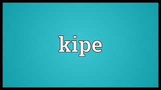 Kipe Meaning [upl. by Adao]