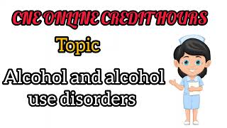 CNE Online credit hours topic Alcohol and Alcohol use Disorder [upl. by Luhem]