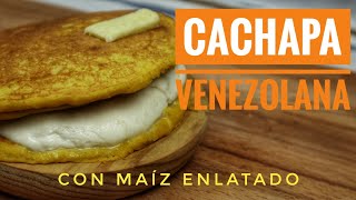 CACHAPA VENEZOLANA Con Maíz de Lata  Receta Super Sencilla  Cachapas Venezolanas [upl. by Elkin]