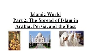 Islamic World Part 2 The Spread of Islam in Arabia Persia and the East [upl. by Innob]