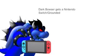 Dark Bowser Gets A Nintendo SwitchGrounded [upl. by Koser]