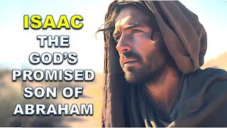 COMPLETE STORY OF ISAAC THE GODS PROMISED SON OF ABRAHAM  Bible Mysteries Explained [upl. by Anillehs130]