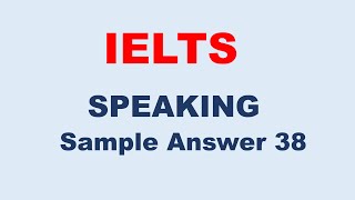 IELTS Speaking Test Sample Answer 38 [upl. by Brear]