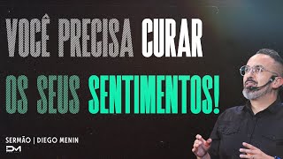 VOCÊ PRECISA CURAR OS SEUS SENTIMENTOS  SERMÃO [upl. by Onra697]