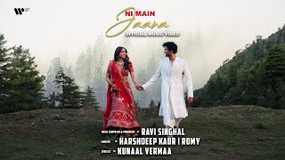 Ni Main Jaana  Official Music Video  Ravi Singhal Harshdeep Kaur amp Romy  Kunaal V [upl. by Arianne]