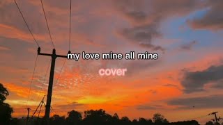 my love mine all mine  cover [upl. by Gaves]