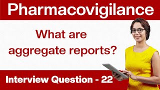 Pharmacovigilance Interview Questions What are aggregate reports Q22 [upl. by Dorahs]