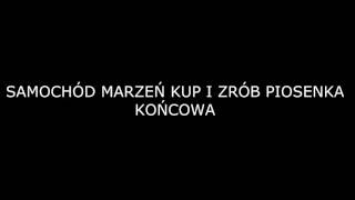 SAMOCHÓD MARZEŃ KUP I ZRÓB PIOSENKA KOŃCOWA [upl. by Kennith]