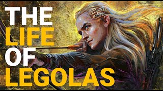 The Life Of Legolas  The Lord Of The Rings [upl. by Bennet]