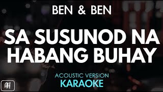 Ben amp Ben  Sa Susunod Na Habang Buhay KaraokeAcoustic Instrumental [upl. by Whitson704]