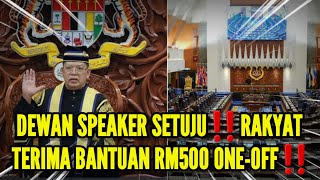 DEWAN SPEAKER SETUJU‼️RAKYAT TERIMA BANTUAN RM500 ONEOFF‼️ [upl. by Tatum]