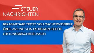 Vollmachtswiderruf Überlassung Leistungsbeschreibungen  Steuernachrichten Update 2324 [upl. by Ettelloc723]