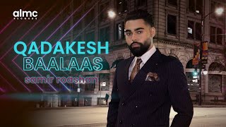 Samir Roashan  Qadakesh Baalaas Official Release 2023  NEW AFGHAN SONG [upl. by Yrellih]