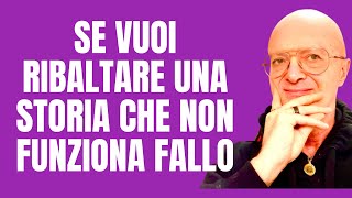 SE VUOI RIBALTARE UNA STORIA CHE NON FUNZIONA FALLO [upl. by Niwri]