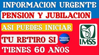 🔴💥AVISO URGENTE💰 Pensión y jubilación ¿Cómo iniciar mi etapa de retiro si tengo 60 años o más [upl. by Odelet]