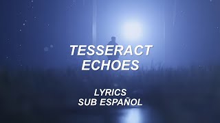 Tesseract  Echoes  Lyrics  Sub Español [upl. by Aggy]