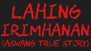 LAHING IRIMHANAN Aswang True Story [upl. by Sholes962]