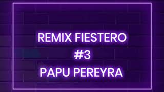 REMIX FIESTERO 3  PAPU PEREYRA [upl. by Bonney]