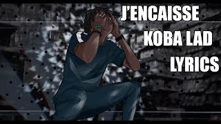 Koba LaD  Jencaisse  Lyrics [upl. by Eibbed455]