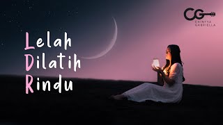 Chintya Gabriella  LELAH DILATIH RINDU Official Music Video  Lyric [upl. by Morette205]