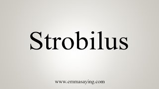 How To Say Strobilus [upl. by Ddart]