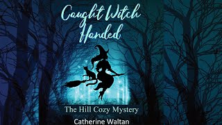 Caught Witch Handed The Hill Cozy Mystery Book 1 FREE Audiobook Full Length By Catherine Waltan [upl. by Hanikehs390]