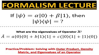 Formalism Lecture 4 PRACTICE Outer Product Density Matrix Eigenvalues Eigenvectors [upl. by Burne]