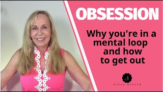 Obsession Why Youre In a Mental Loop and how to get out [upl. by Meridith]