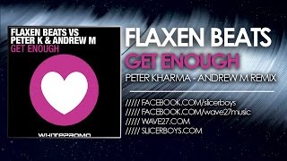 Flaxen Beats VS Peter K amp Andrew M  Get Enough  Peter K amp Andrew M Remix [upl. by Towny]