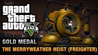 GTA 5  Mission 30  The Merryweather Heist Freighter 100 Gold Medal Walkthrough [upl. by Jeffy]