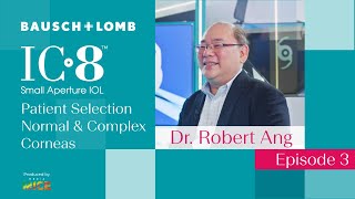 Bausch  Lomb’s IC8™️ IOL Explained Featuring Dr Robert Ang Patient Selection [upl. by Gerfen]