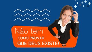 É POSSÍVEL PROVAR QUE DEUS EXISTE [upl. by Tabitha]