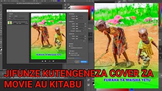 JINSI YA KUTENGENEZA COVER ZA MOVIE AU KITABU KWA KUTUMIA ADOBE PHOTOSHOP [upl. by Notaek232]