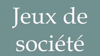 How to Pronounce Jeux de société Board games Correctly in French [upl. by Sunda]