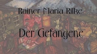 Rainer Maria Rilke „Der Gefangenequot [upl. by Eeslek215]