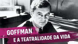 Goffman e a Teatralidade da Vida [upl. by Enrak303]