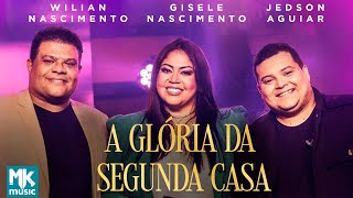 Gisele Nascimento Jedson Aguiar e Wilian Nascimento  A Glória da Segunda Casa Clipe MK Music [upl. by Radley128]