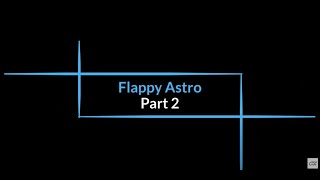 Flappy Astro  HW lesson3 part2 [upl. by Delly720]