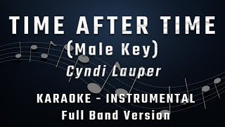 TIME AFTER TIME  MALE KEY  FULL BAND KARAOKE  INSTRUMENTAL  CYNDI LAUPER [upl. by Ataynek]