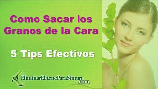 Como Sacar los Granos de la Cara  5 Tips Efectivos de Como Sacar los Granos de la Cara [upl. by Yedsnil]