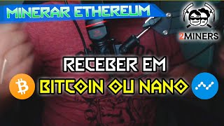 RECEBER MINERAÇÃO DE ETH EM BITCOIN E NANO NA POOL 2MINERS VELOX 125x a 150x [upl. by Aeslehs538]