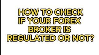 HOW TO CHECK IF YOUR BROKER IS REGULATED OR NOT [upl. by Eedeed]