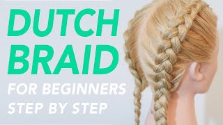 How To Dutch Braid Step by Step For Beginners  Full Talk Through  Dutch Braids For Beginners [upl. by Rehpotsihc]